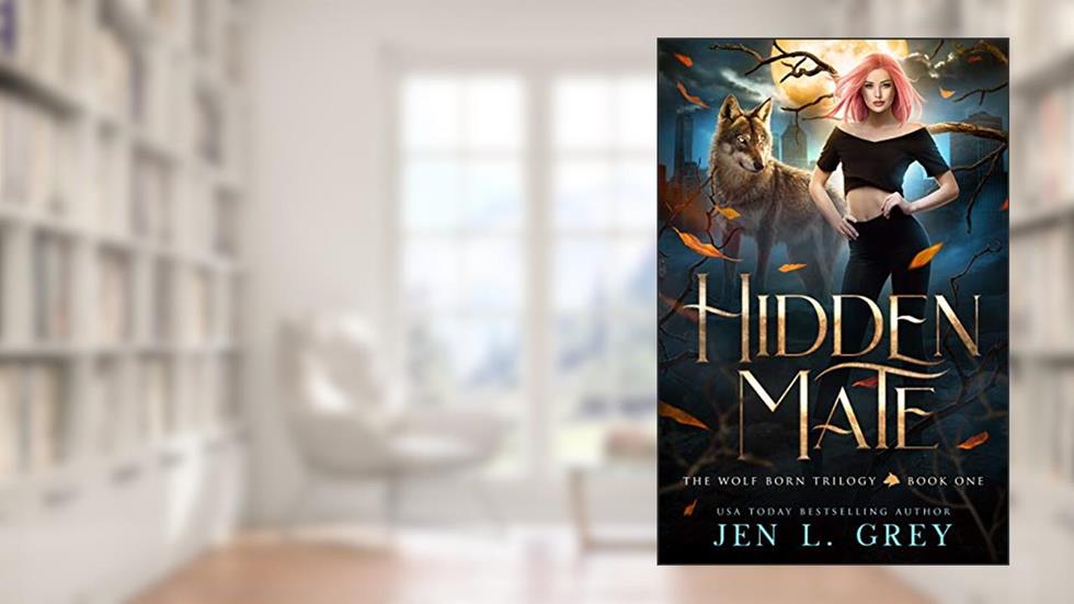 Hidden Mate (The Wolf Born Trilogy Book 1), written by Jen L. Grey