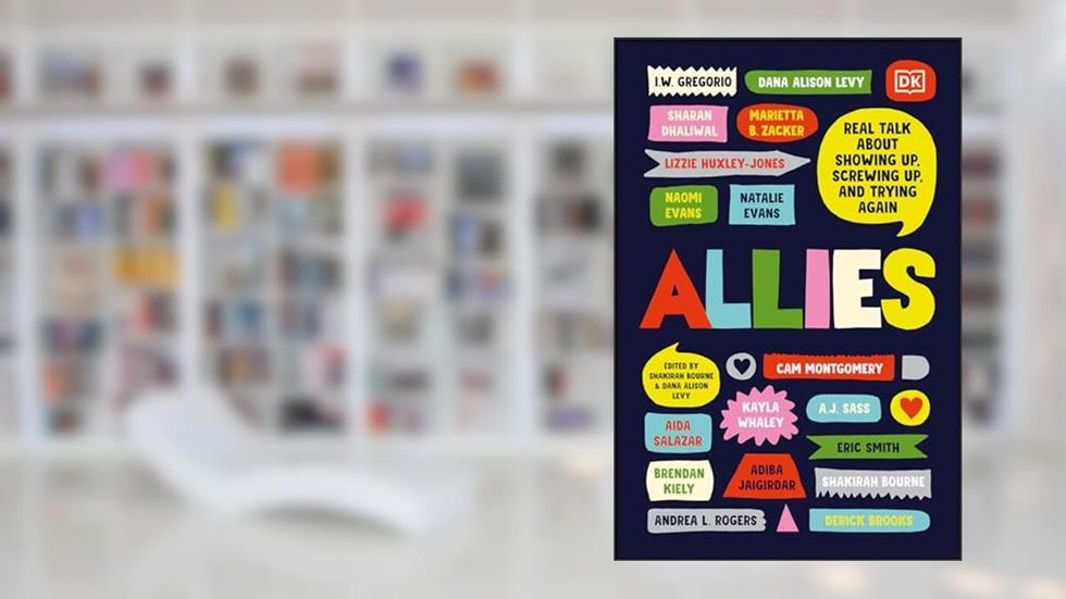 Allies: Real Talk About Showing Up, Screwing Up, And Trying Again, written by Shakirah Bourne; Dana Alison Levy