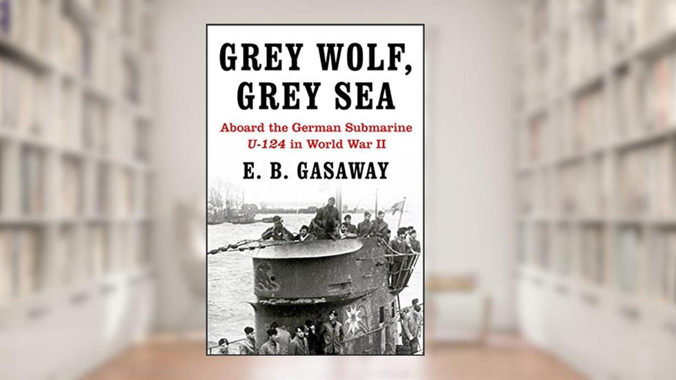 Grey Wolf, Grey Sea: Aboard the German Submarine U-124 in World War II, written by E. B. Gasaway