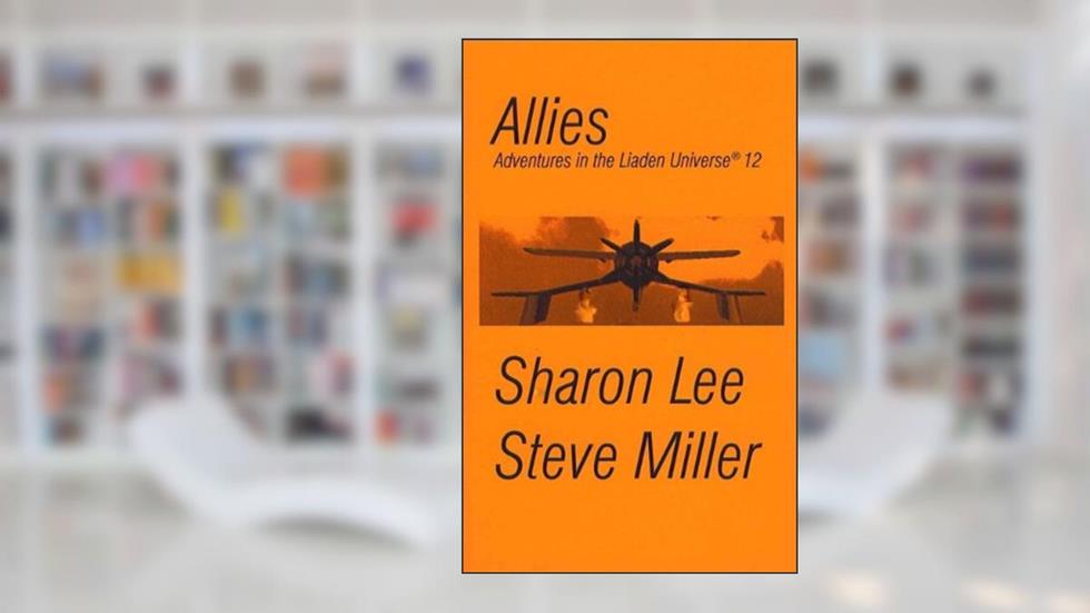 Allies (Adventures in the Liaden Universe ® Book 12), written by Sharon Lee; Steve Miller