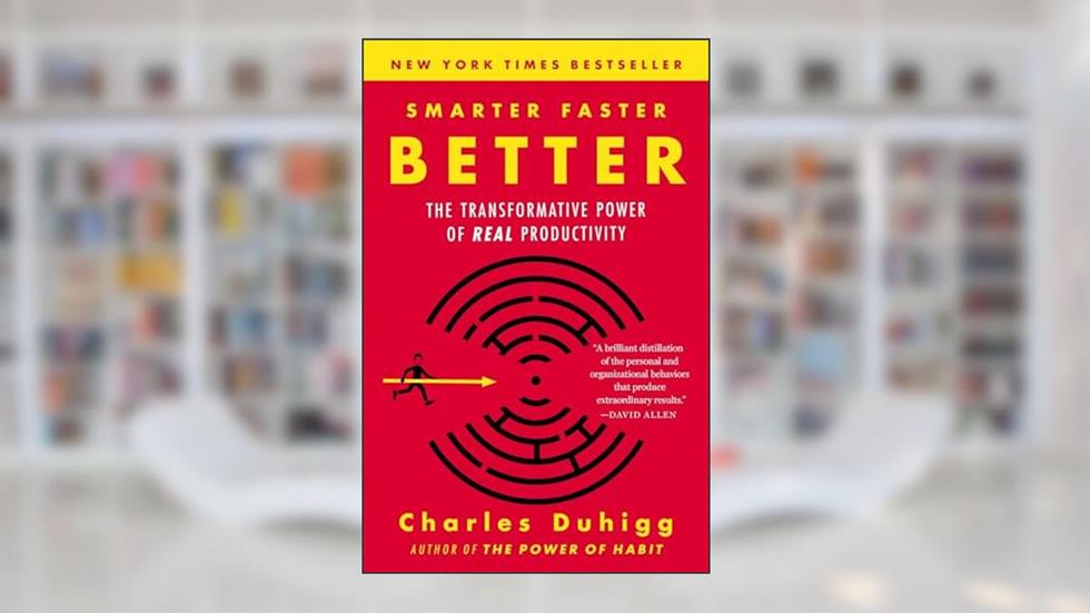 Smarter Faster Better: The Transformative Power of Real Productivity, written by Charles Duhigg