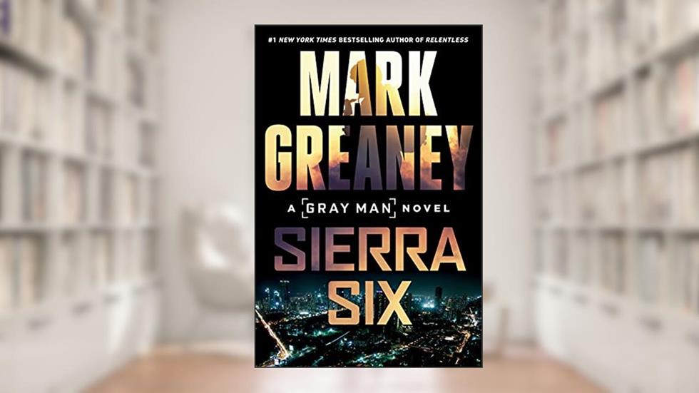Sierra Six (Gray Man Book 11), written by Mark Greaney