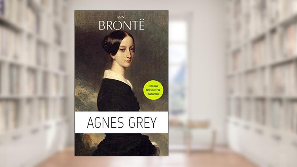 Anne Brontë: Agnes Grey, written by Anne Brontë