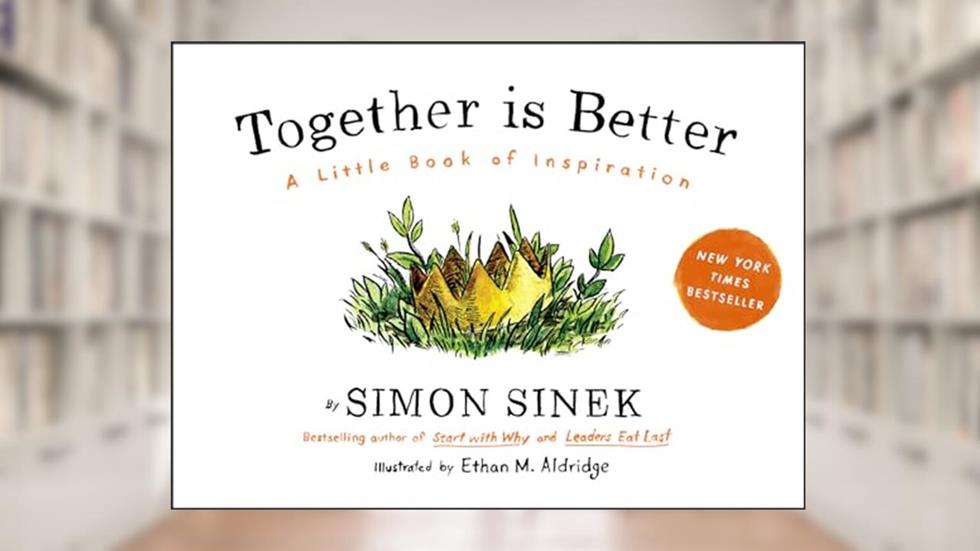 Together Is Better: A Little Book of Inspiration, written by Simon Sinek