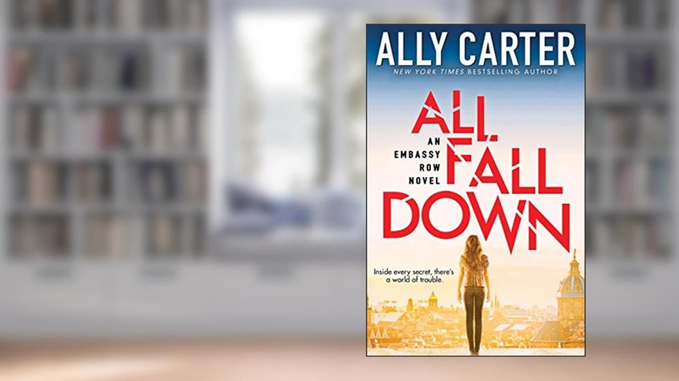 All Fall Down (Embassy Row, Book 1) (1), written by Ally Carter