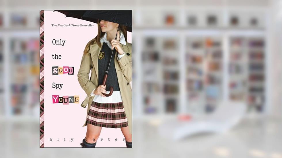 Only the Good Spy Young (Gallagher Girls Book 4), written by Ally Carter