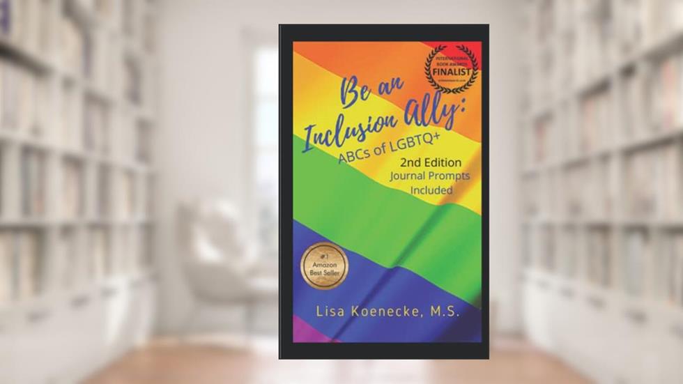 Be an Inclusion Ally: ABCs of LGBTQ+, written by Lisa Koenecke