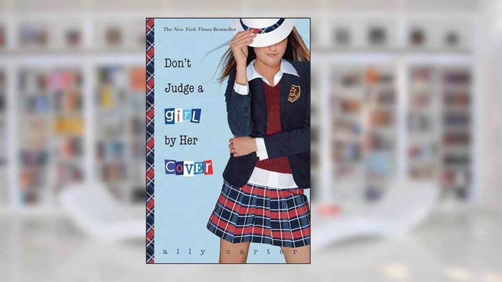 Don't Judge a Girl by Her Cover (Gallagher Girls Book 3), written by Ally Carter