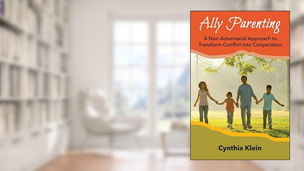 Ally Parenting: A Non-Adversarial Approach to Transform Conflict Into Cooperation, written by Cynthia J Klein