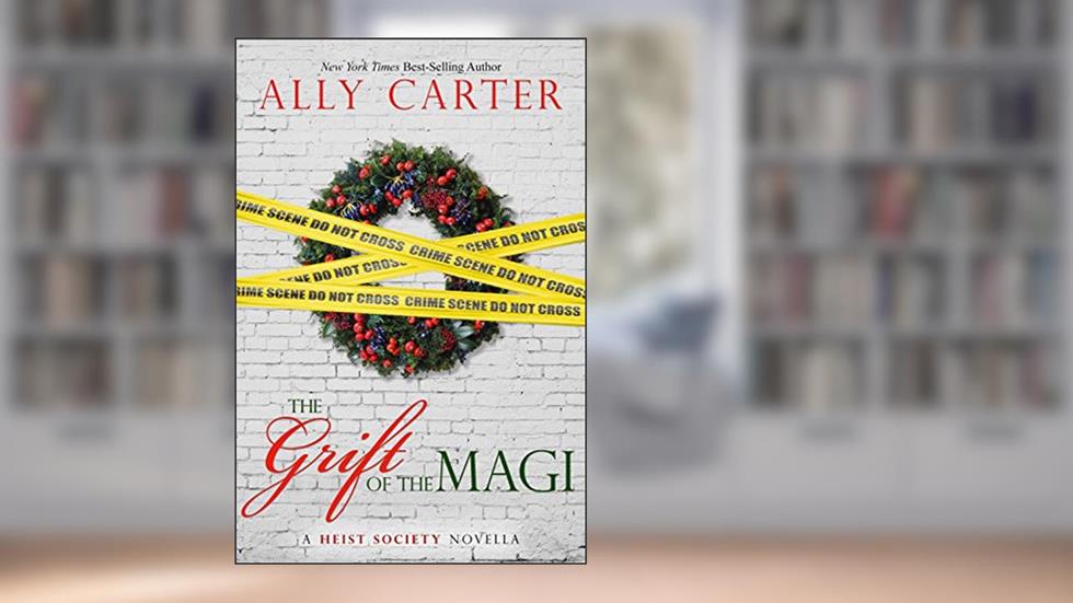 The Grift of the Magi: a Heist Society novella, written by Ally Carter