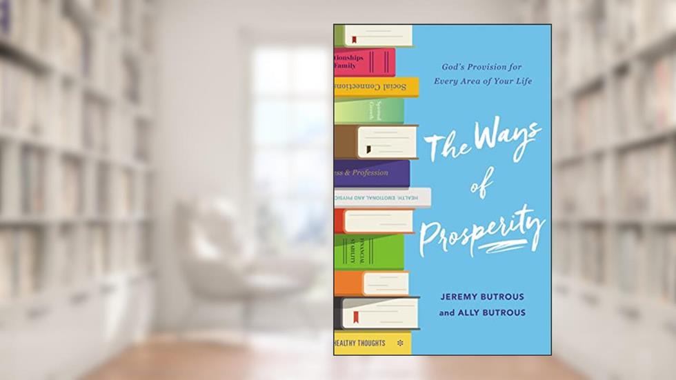 The Ways of Prosperity: God's Provision for Every Area of Your Life, written by Jeremy Butrous; Ally Butrous