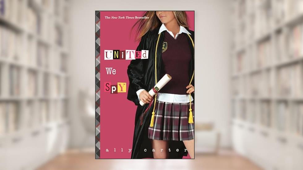 United We Spy (Gallagher Girls Book 6), written by Ally Carter