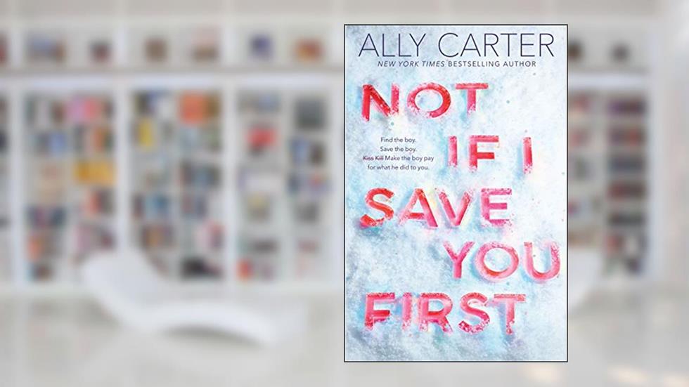 Not If I Save You First, written by Ally Carter