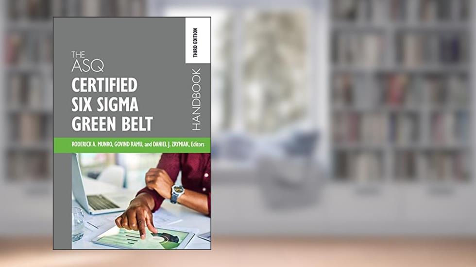 The ASQ Certified Six Sigma Green Belt Handbook, written by Roderick A. Munro; Govind Ramu; Daniel J. Zrymiak