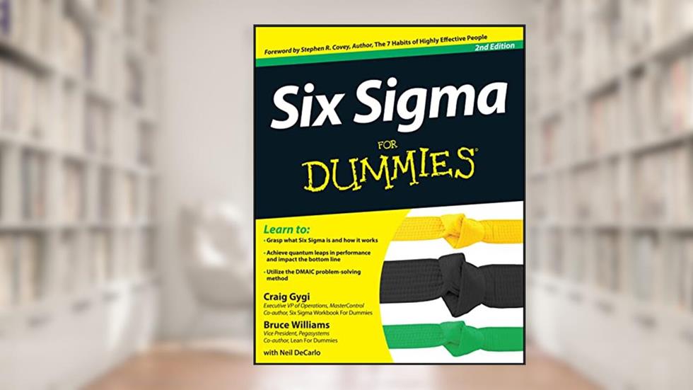 Six Sigma For Dummies, written by Craig Gygi; Bruce Williams