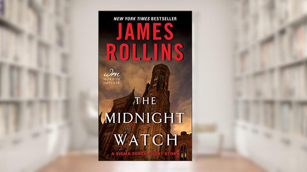 The Midnight Watch: A Sigma Force Short Story (Kindle Single), written by James Rollins