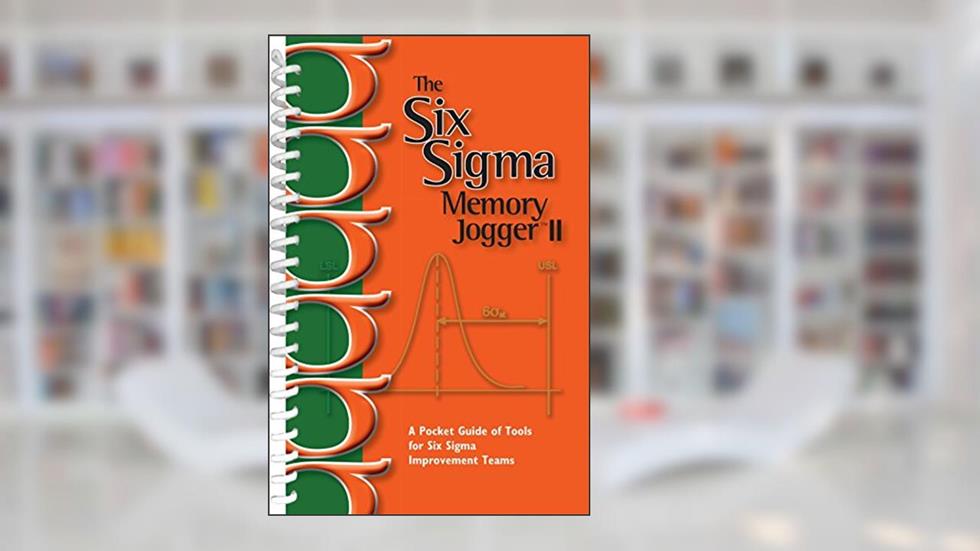 Six Sigma Memory Jogger II: A Pocket Guide, written by Michael Brassard; Lynda Finn; Dana Ginn; Diane Ritter