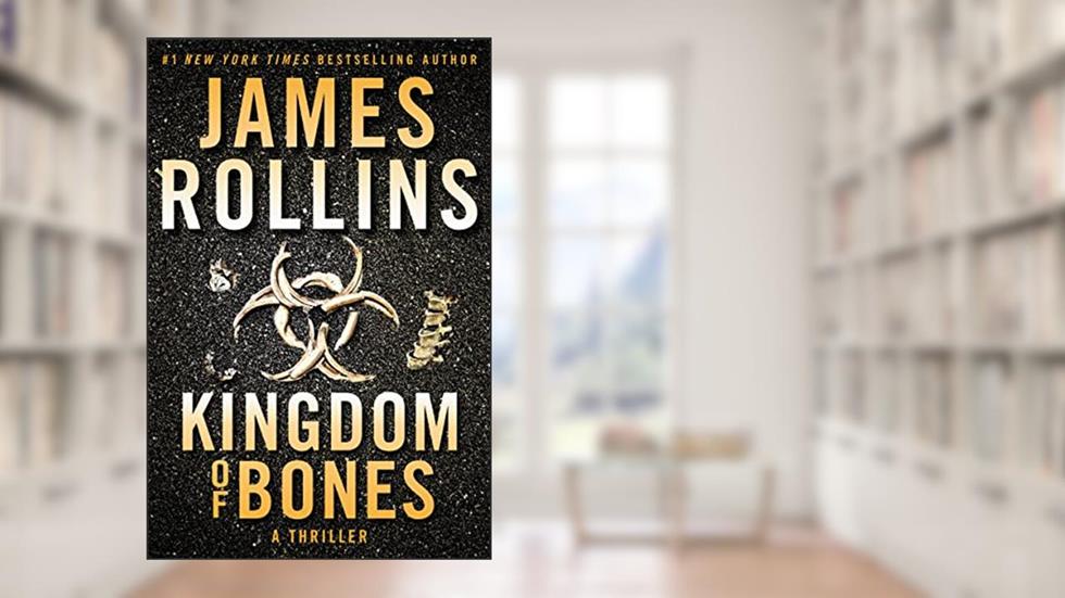 Kingdom of Bones: A Suspenseful Thriller of a Global Catastrophe in the Heart of Africa (Sigma Force, 16), written by James Rollins