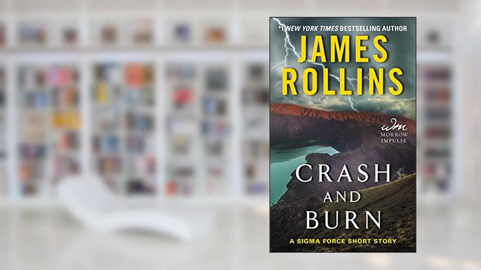 Crash and Burn: A Sigma Force Short Story (Kindle Single), written by James Rollins