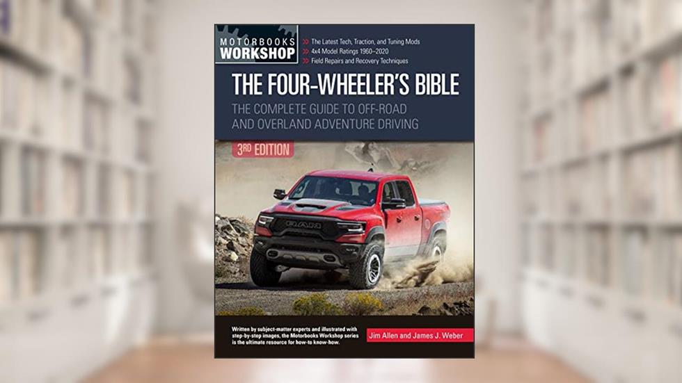 The Four-Wheeler's Bible: The Complete Guide to Off-Road and Overland Adventure Driving, Revised & Updated (Motorbooks Workshop), written by Jim Allen; James Weber