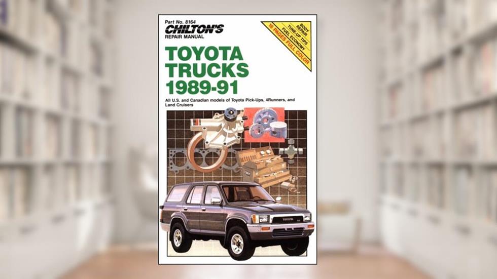 Chilton's Repair Manual: Toyota Trucks 1989-1991: All U.S. and Canadian Models of Toyota Pick-Ups, 4-Runners, and Land Cruisers, written by Chilton