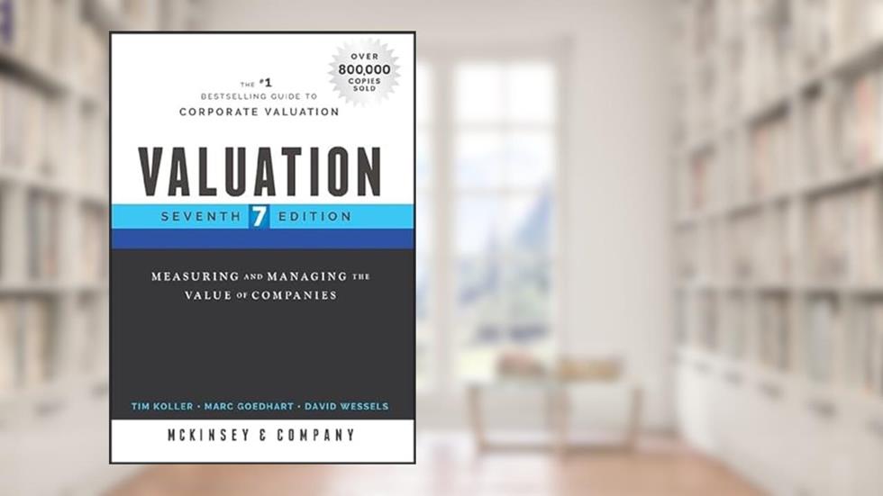 Valuation: Measuring and Managing the Value of Companies (Wiley Finance), written by McKinsey & Company Inc.; Tim Koller; Marc Goedhart; David Wessels