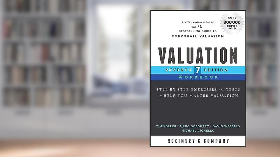 Valuation Workbook: Step-by-Step Exercises and Tests to Help You Master Valuation (Wiley Finance), written by McKinsey & Company Inc.