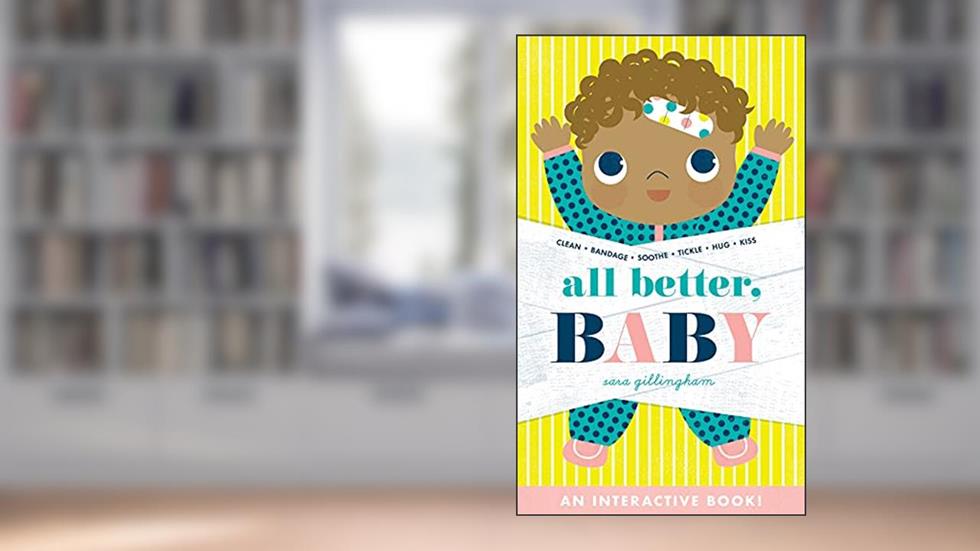 All Better, Baby!: A Board Book, written by Sara Gillingham