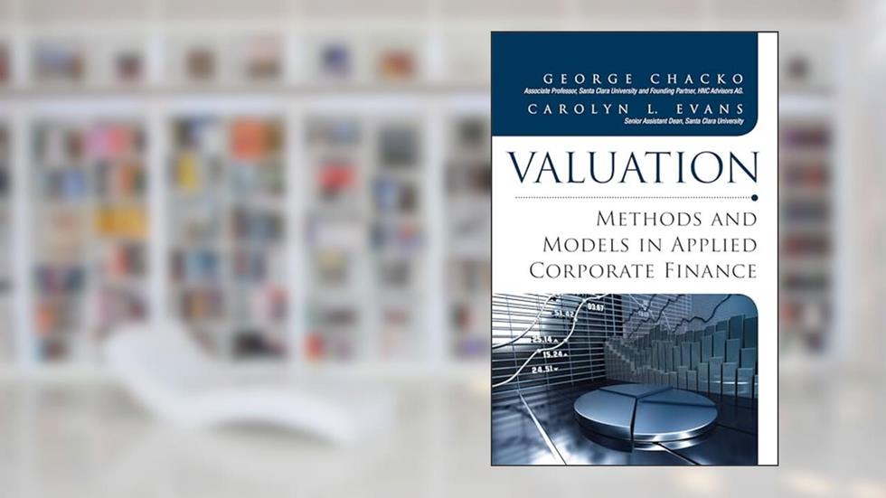 Cover from Valuation: Methods and Models in Applied Corporate Finance, written by George Chacko; Carolyn L. Evans