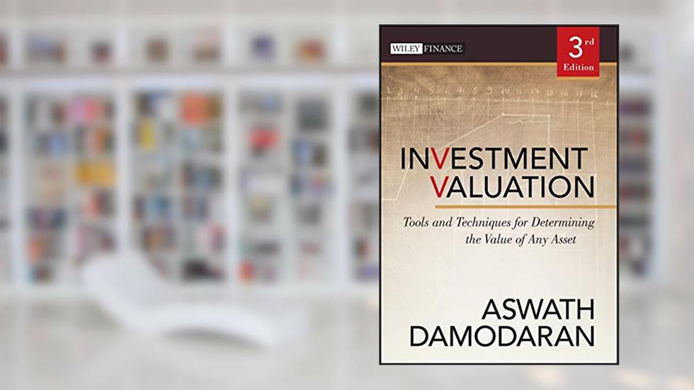 Investment Valuation: Tools and Techniques for Determining the Value of Any Asset, written by Aswath Damodaran
