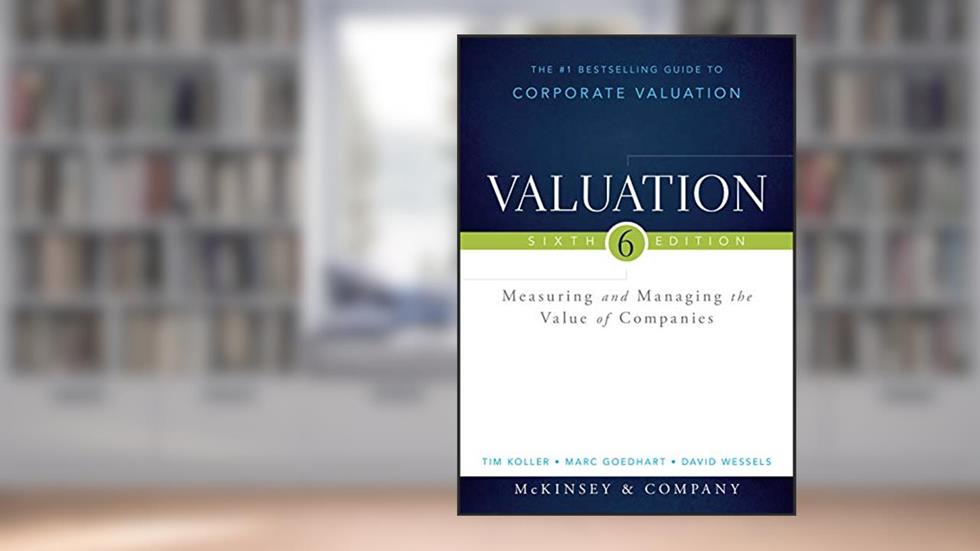 Valuation: Measuring and Managing the Value of Companies (Wiley Finance), written by McKinsey & Company Inc.; Tim Koller; Marc Goedhart; David Wessels