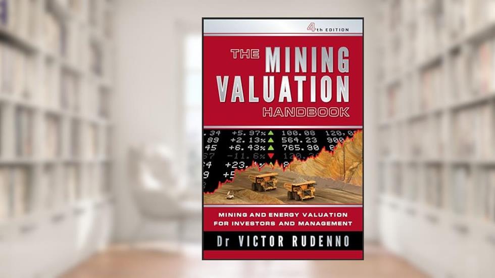 The Mining Valuation Handbook 4e: Mining and Energy Valuation for Investors and Management, written by Victor Rudenno