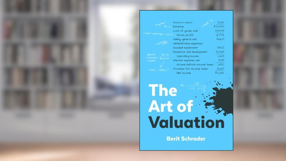 The Art of Valuation: Uncovering the Intrinsic Value of a Company, written by Berit Schrader