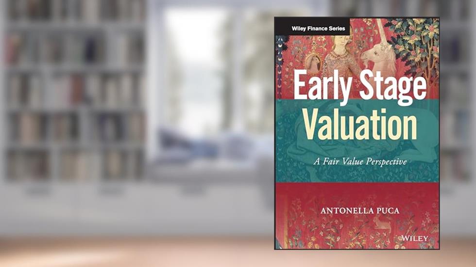 Early Stage Valuation: A Fair Value Perspective (Wiley Finance), written by Antonella Puca
