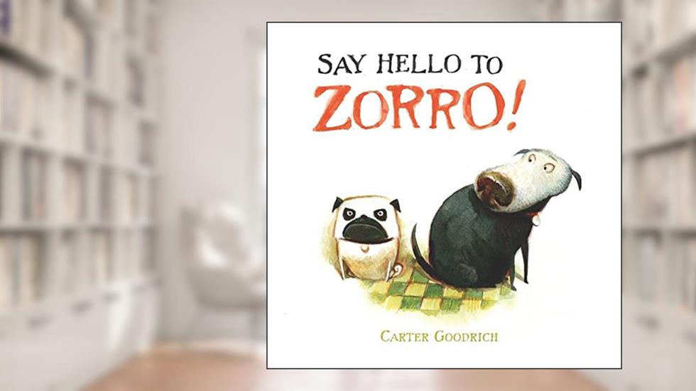 Say Hello to Zorro!, written by Carter Goodrich