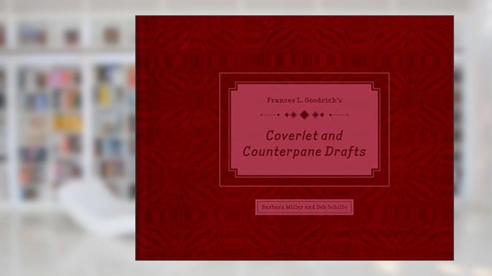 Frances L. Goodrich's Coverlet and Counterpane Drafts, written by Barbara Miller; Deb Schillo