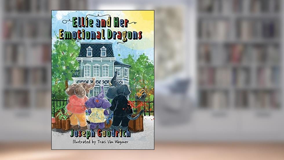 Ellie and Her Emotional Dragons, written by Joseph Goodrich