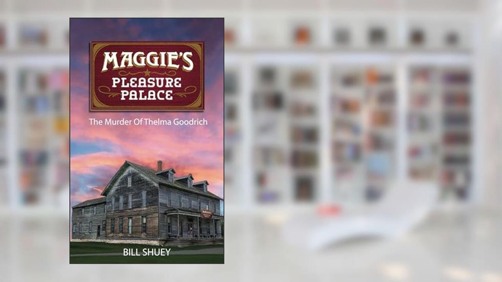 Maggie's Pleasure Palace: The Murder of Thelma Goodrich, written by Bill Shuey