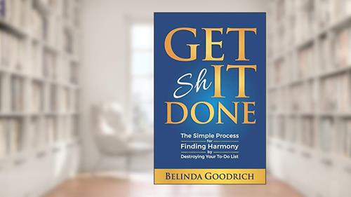 Cover from Get It Done: The Simple Process for Finding Harmony by Destroying Your To-Do List, written by Belinda Goodrich