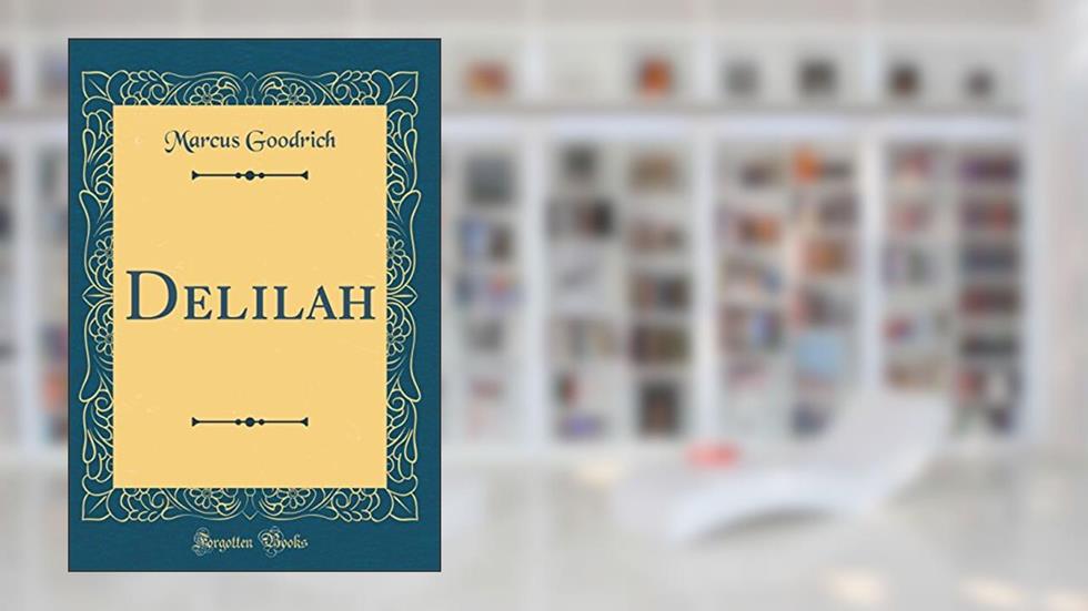 Delilah (Classic Reprint), written by Marcus Goodrich