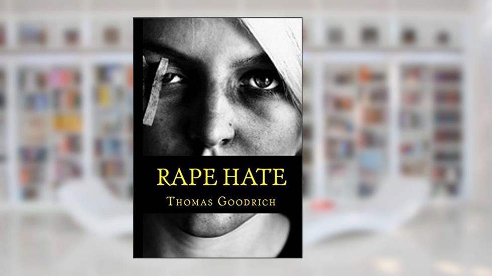 Rape Hate: Sex & Violence in War & Peace, written by Thomas Goodrich