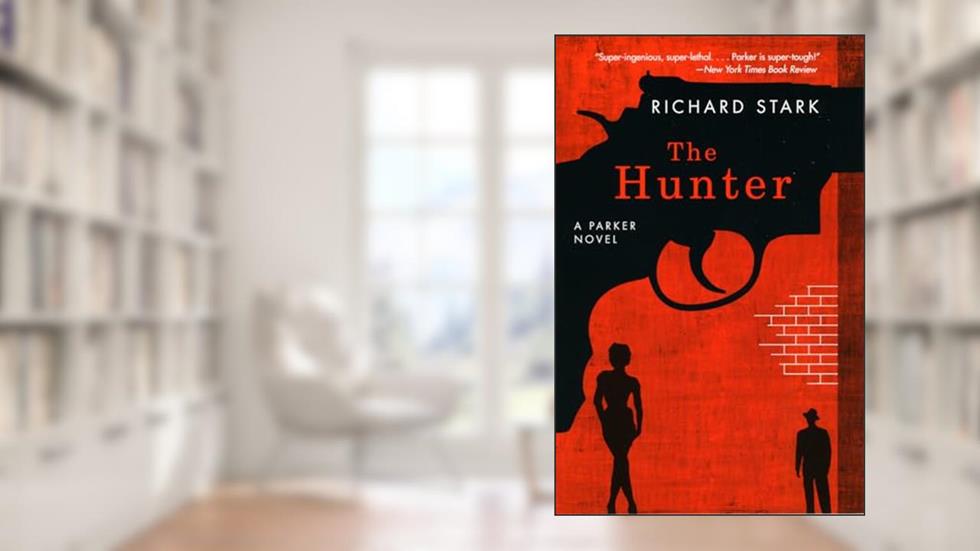 The Hunter: A Parker Novel (Parker Novels), written by Richard Stark