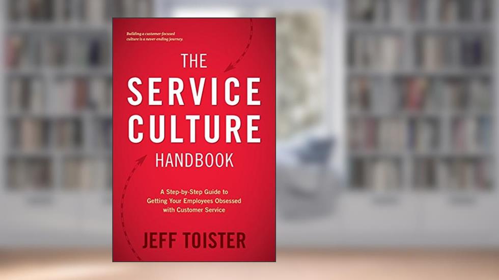 The Service Culture Handbook: A Step-by-Step Guide to Getting Your Employees Obsessed with Customer Service, written by Jeff Toister