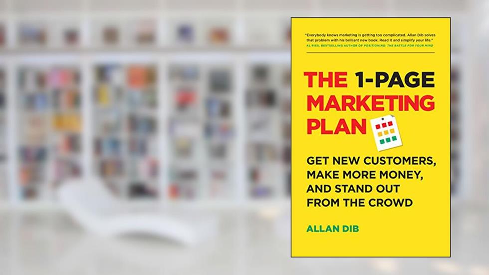The 1-Page Marketing Plan: Get New Customers, Make More Money, And Stand Out From The Crowd (Lean Marketing Series), written by Allan Dib