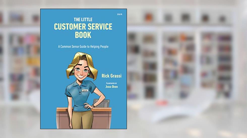 The Little Customer Service Book: A Common Sense Guide to Helping People, written by Rick Grassi