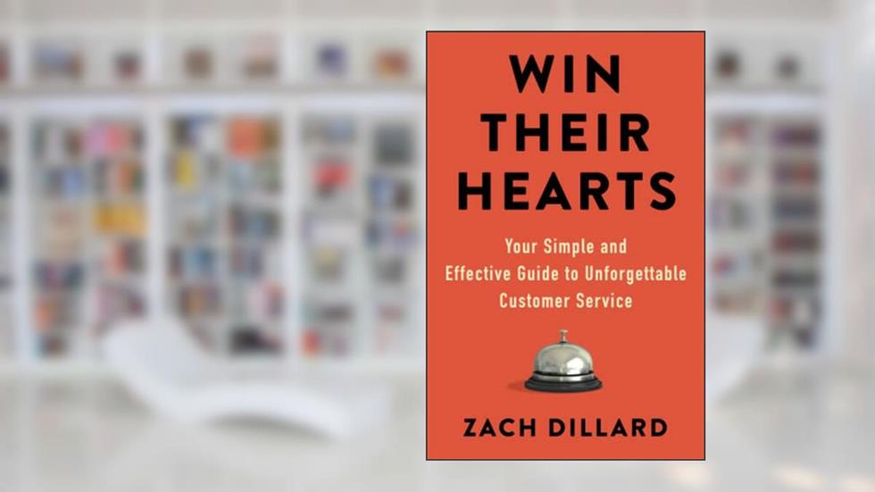 Win Their Hearts: Your Simple and Effective Guide to Unforgettable Customer Service, written by Zach Dillard