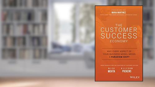 Cover from The Customer Success Economy: Why Every Aspect of Your Business Model Needs A Paradigm Shift, written by Nick Mehta; Allison Pickens