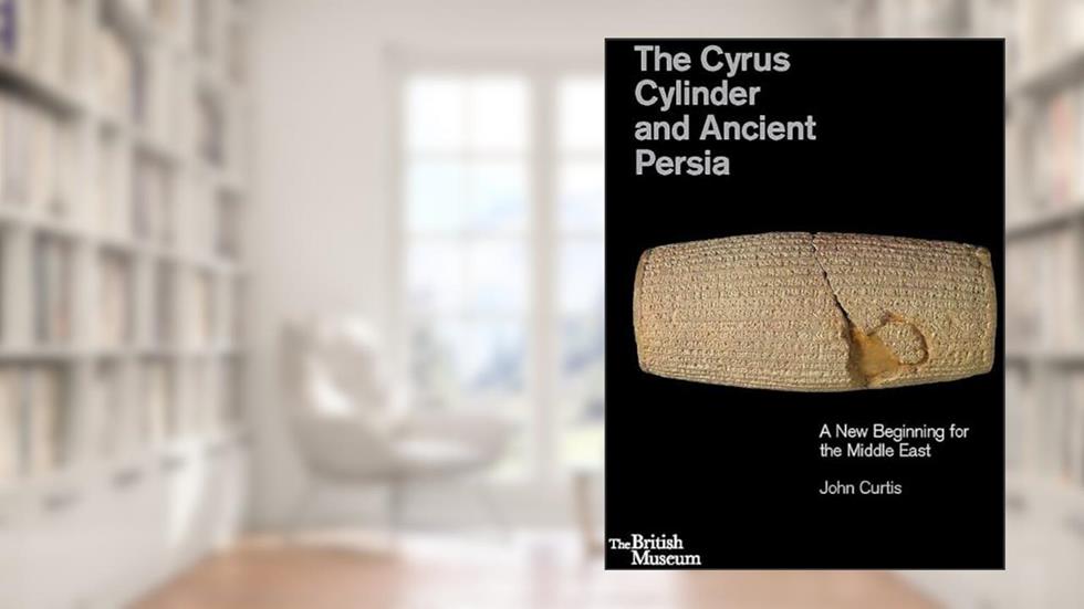 The Cyrus Cylinder and Ancient Persia: A New Beginning for the Middle East, written by John Curtis; Neil MacGregor