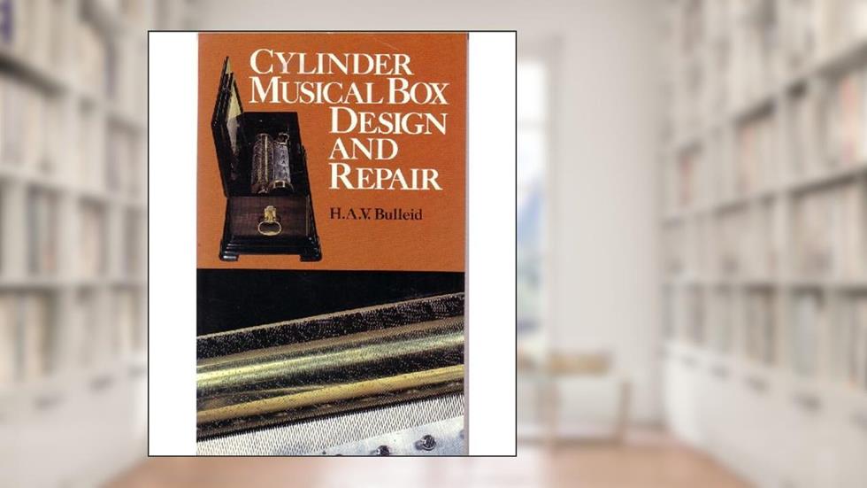 Cylinder Musical Box Design and Repair, written by H. A.V. Bulleid