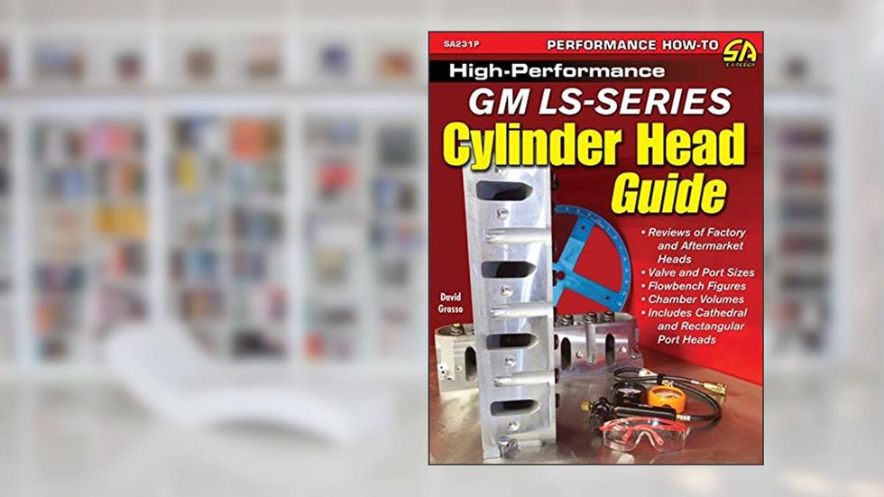 High-Performance GM LS-Series Cylinder Head Guide, written by David Grasso